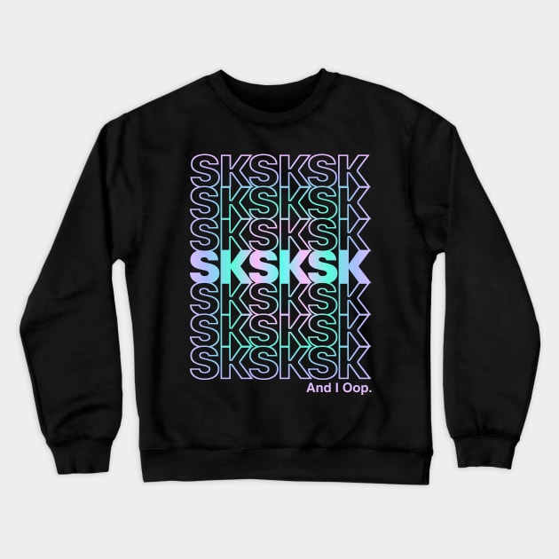 SkSkSk And I Oop Gift for Teen Tween Crewneck Sweatshirt by Flippin' Sweet Gear